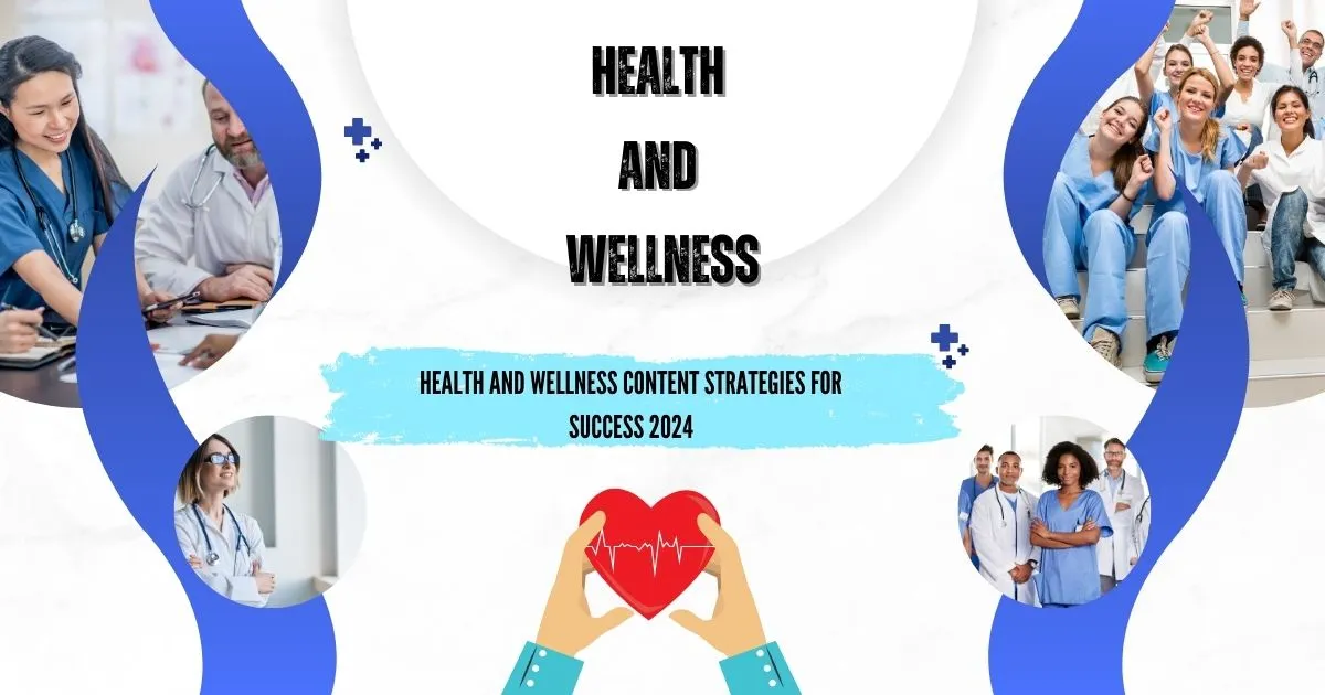Health and Wellness Content Strategies for Success 2024